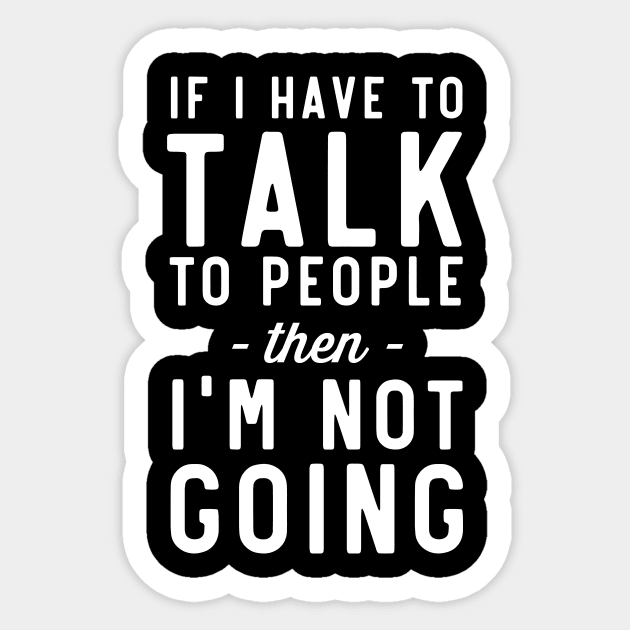 Not going if need talk people Sticker by Blister